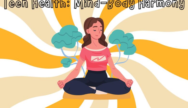 Teen Health: Mind-Body Harmony